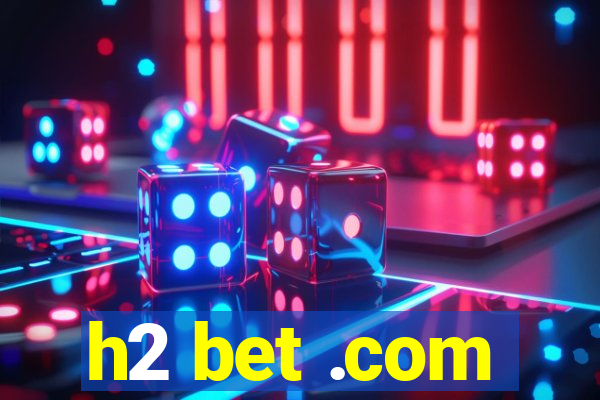 h2 bet .com